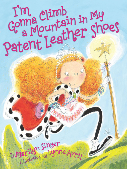 Title details for I'm Gonna Climb a Mountain in My Patent Leather Shoes by Marilyn Singer - Available